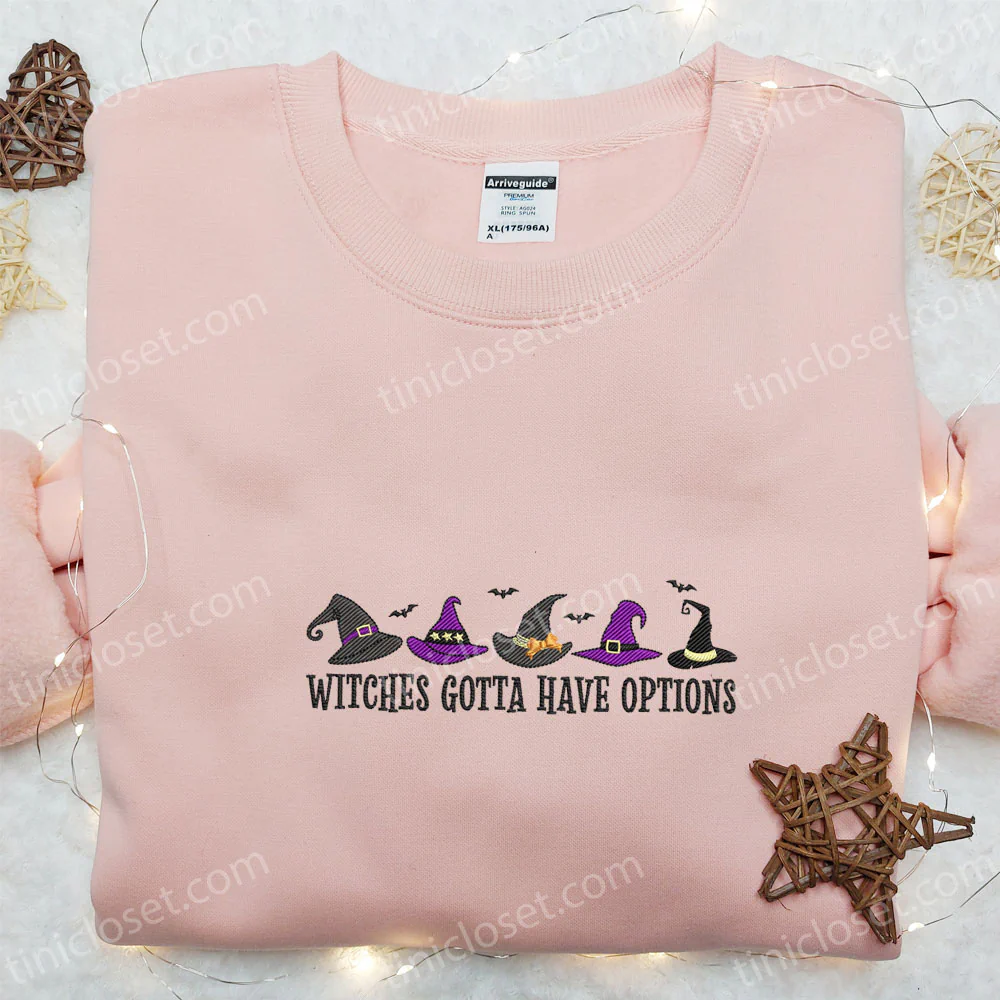 Witches Gotta Have Options Halloween Embroidered Shirt